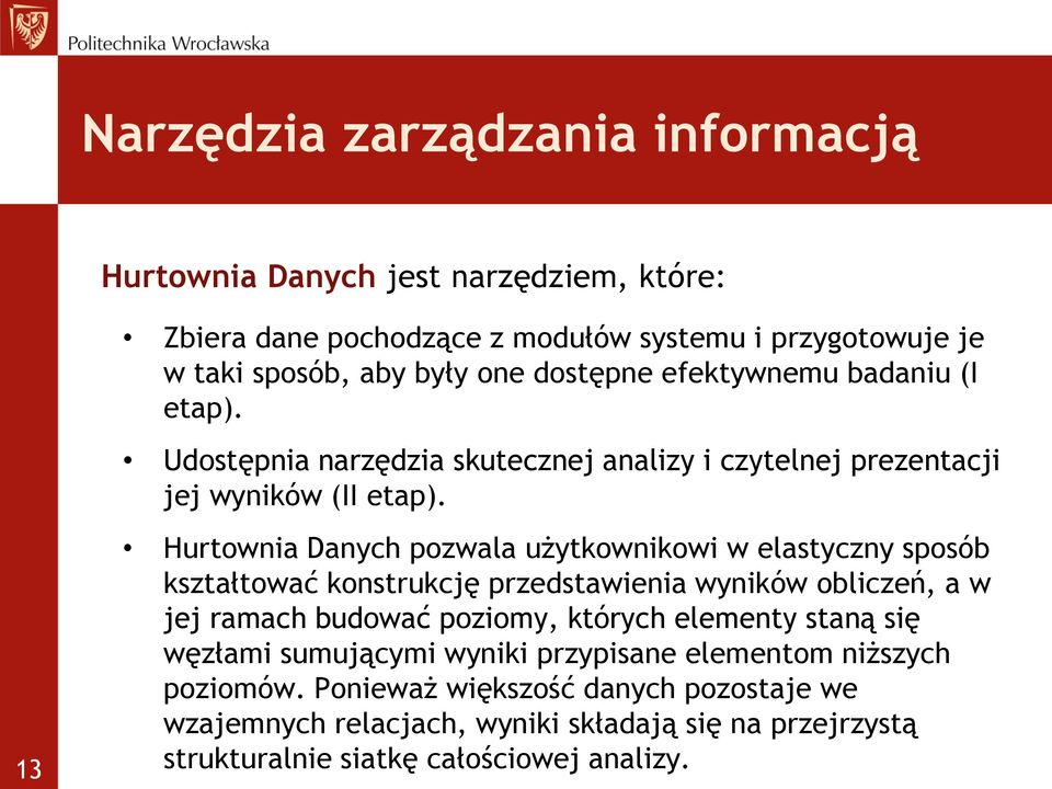 13 Hurtownia Danych pozwala użytkownikowi w elastyczny sposób kształtować konstrukcję przedstawienia wyników obliczeń, a w jej ramach budować poziomy, których