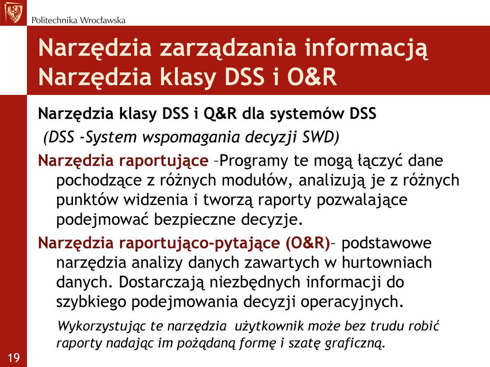 Narzędzia raportująco-pytające (O&R) podstawowe narzędzia analizy danych zawartych w hurtowniach danych.