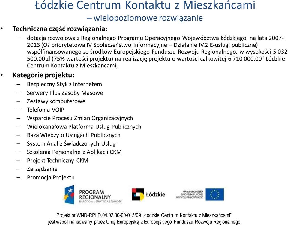 2 E-usługi publiczne) współfinansowanego ze środków Europejskiego Funduszu Rozwoju Regionalnego, w wysokości 5 032 500,00 zł (75% wartości projektu) na realizację projektu o wartości całkowitej 6 710