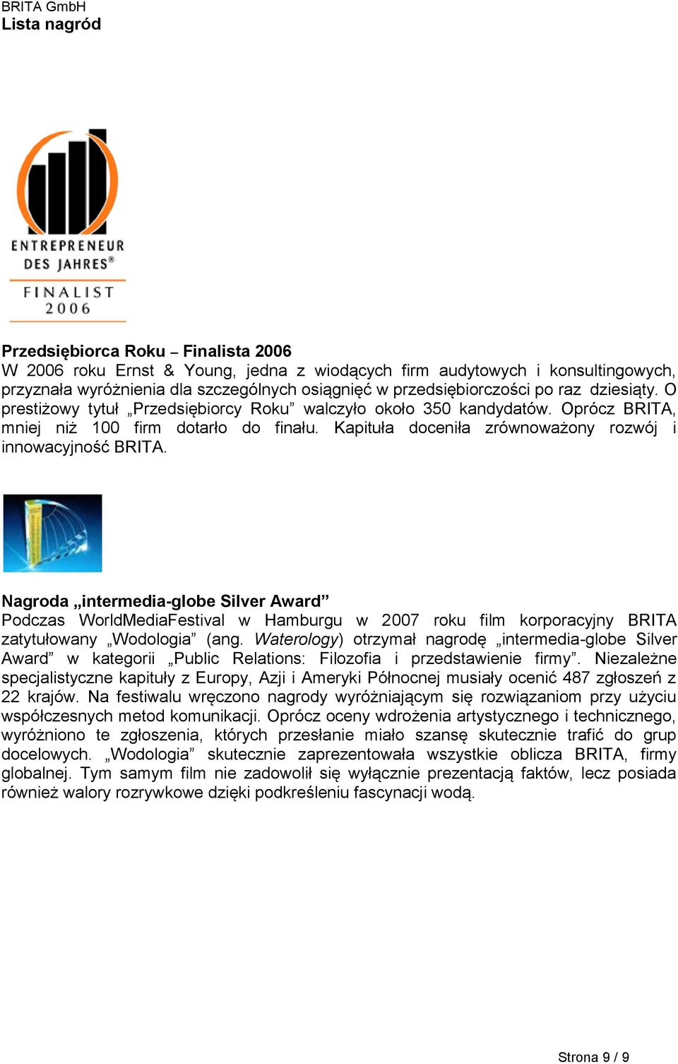 Nagroda intermedia-globe Silver Award Podczas WorldMediaFestival w Hamburgu w 2007 roku film korporacyjny BRITA zatytułowany Wodologia (ang.