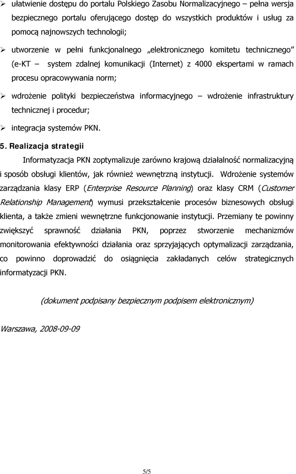 informacyjnego wdrożenie infrastruktury technicznej i procedur; integracja systemów PKN. 5.