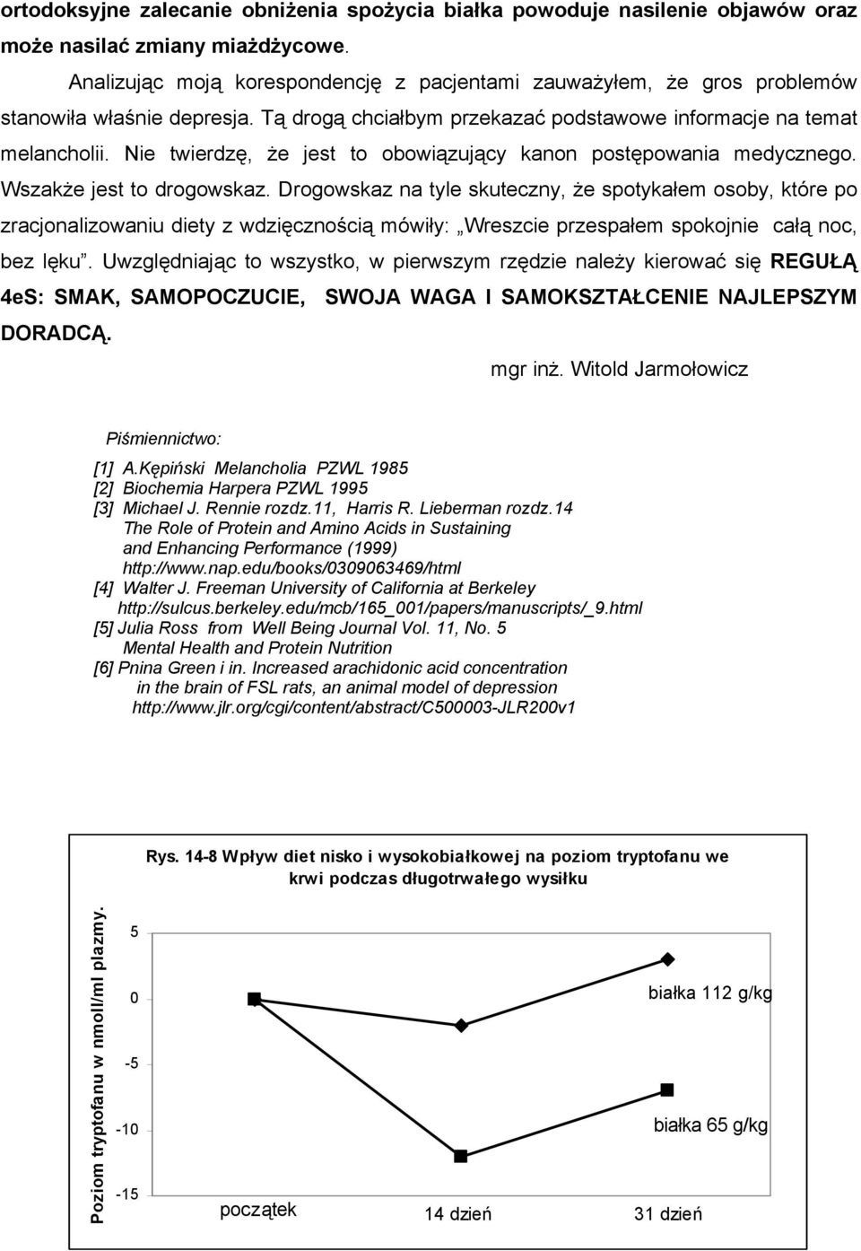 Nie twierdzę, że jest to obowiązujący kanon postępowania medycznego. Wszakże jest to drogowskaz.