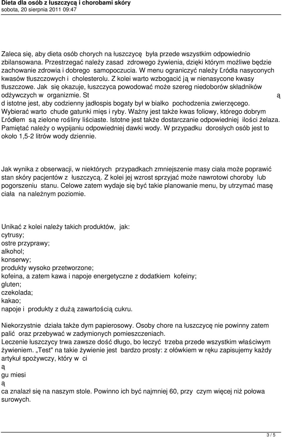 Z kolei warto wzbogacić j w nienasycone kwasy tłuszczowe. Jak się okazuje, łuszczyca powodować może szereg niedoborów składników odżywczych w organizmie.