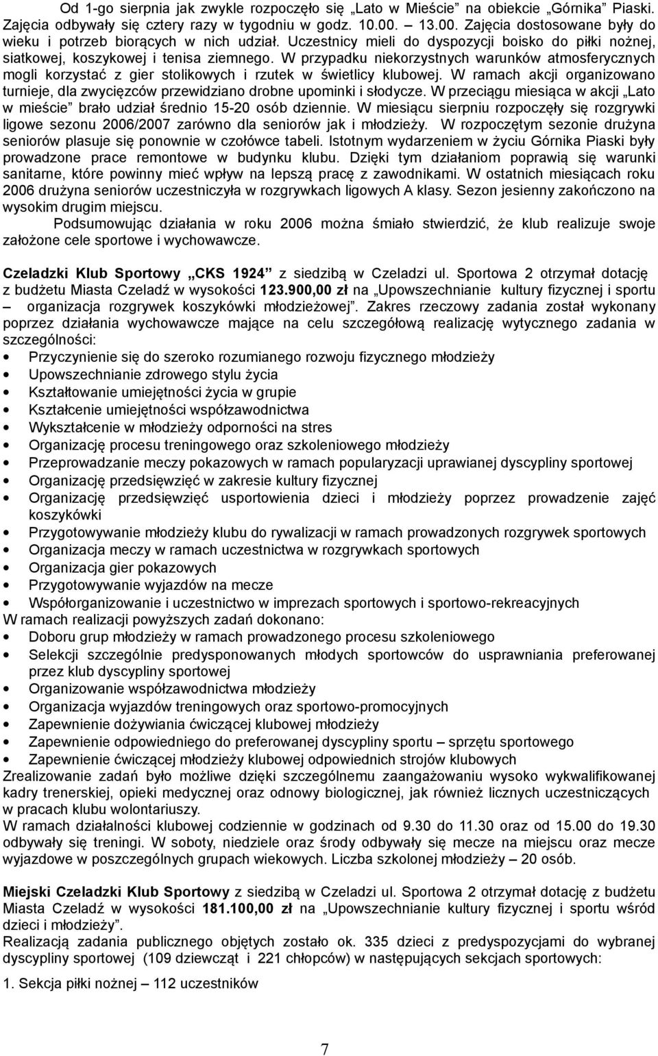 W przypadku niekorzystnych warunków atmosferycznych mogli korzystać z gier stolikowych i rzutek w świetlicy klubowej.