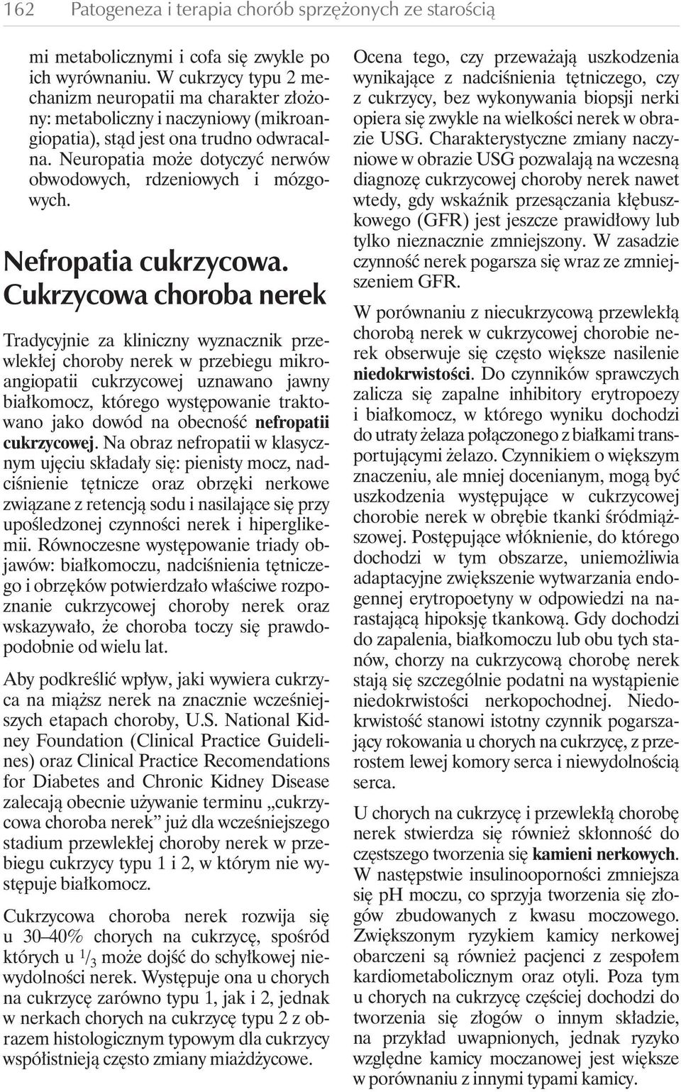 Neuropatia mo e dotyczyç nerwów obwodowych, rdzeniowych i mózgowych. Nefropatia cukrzycowa.