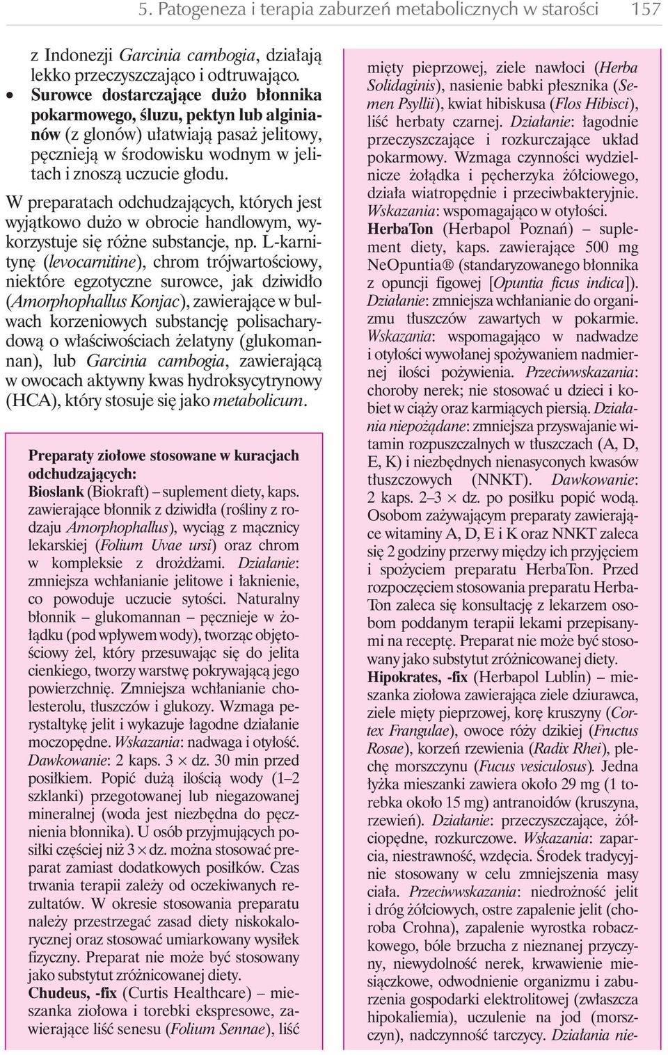 W preparatach odchudzajàcych, których jest wyjàtkowo du o w obrocie handlowym, wykorzystuje si ró ne substancje, np.