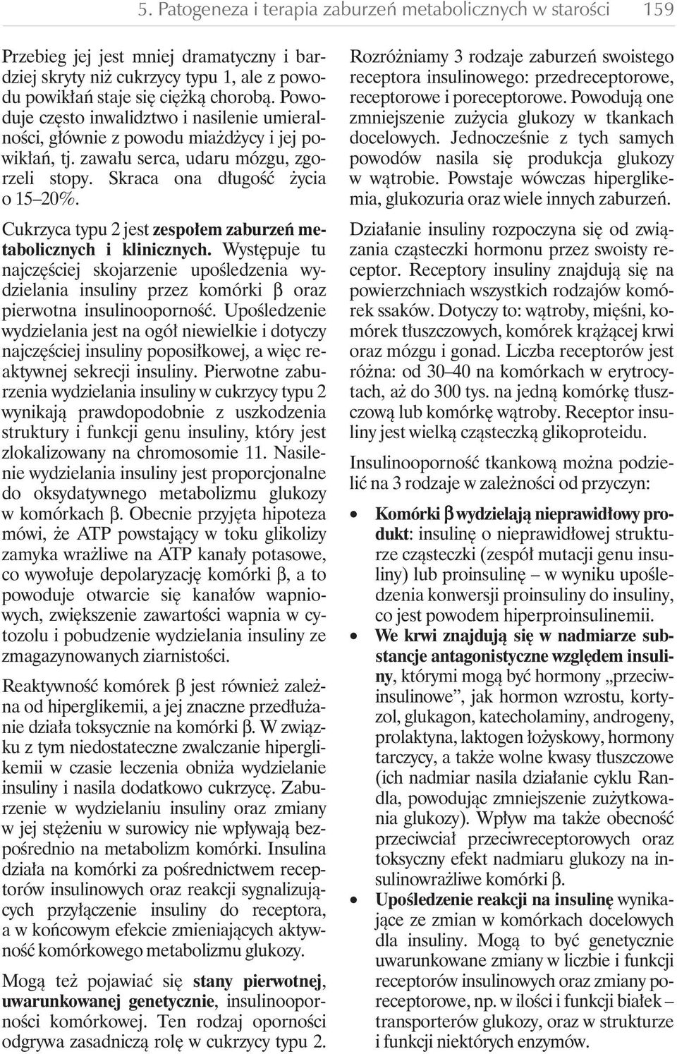 Cukrzyca typu 2 jest zespo em zaburzeƒ metabolicznych i klinicznych. Wyst puje tu najcz Êciej skojarzenie upoêledzenia wydzielania insuliny przez komórki β oraz pierwotna insulinoopornoêç.