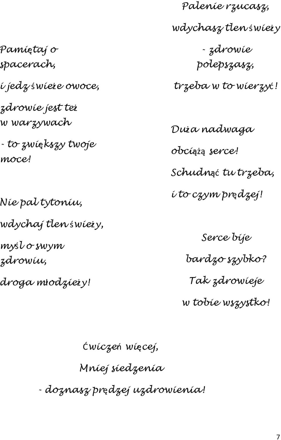 - zdrowie polepszasz, trzeba w to wierzyd! Duża nadwaga obciążą serce! Schudnąd tu trzeba, i to czym prędzej!