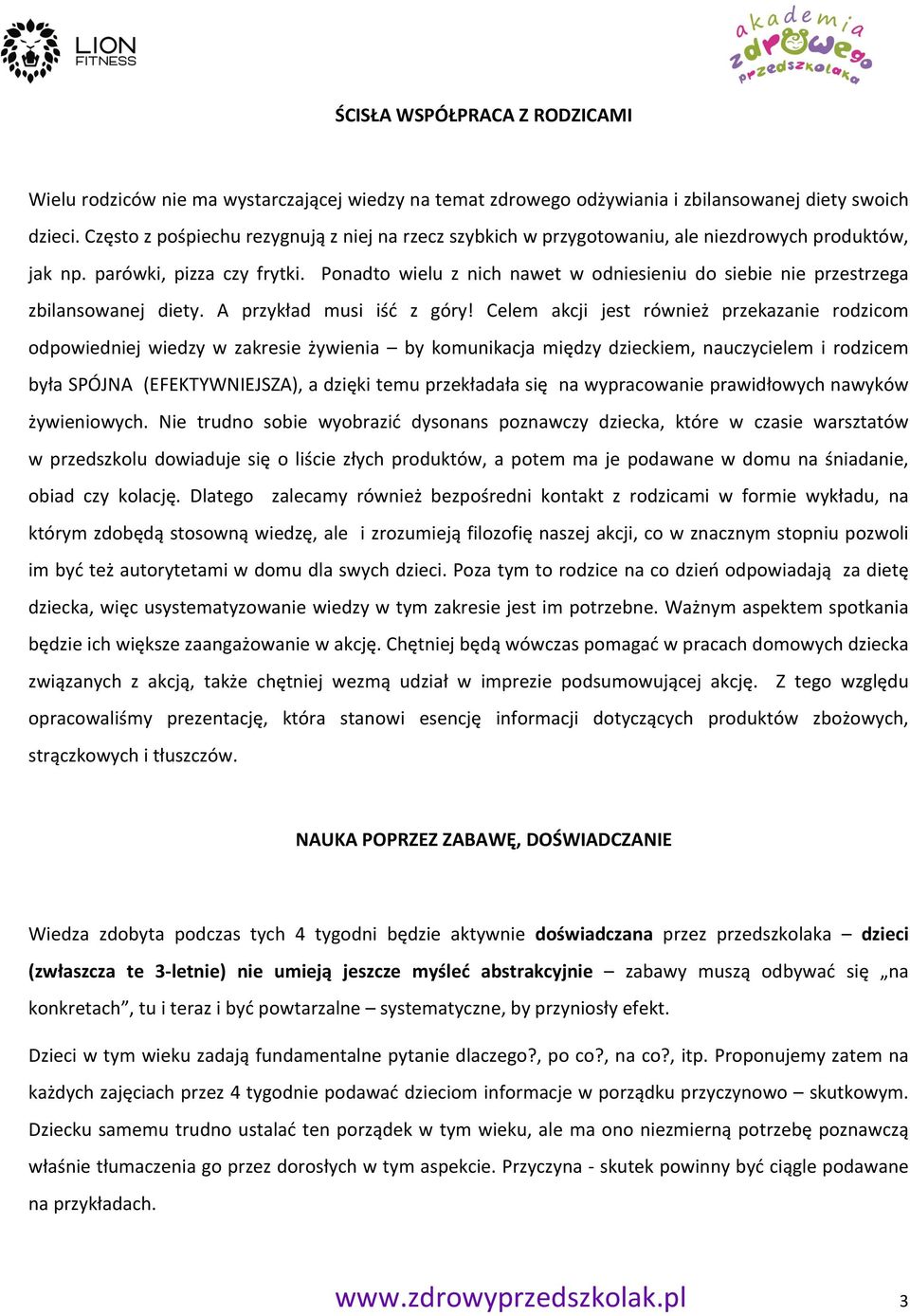 Ponadto wielu z nich nawet w odniesieniu do siebie nie przestrzega zbilansowanej diety. A przykład musi iść z góry!