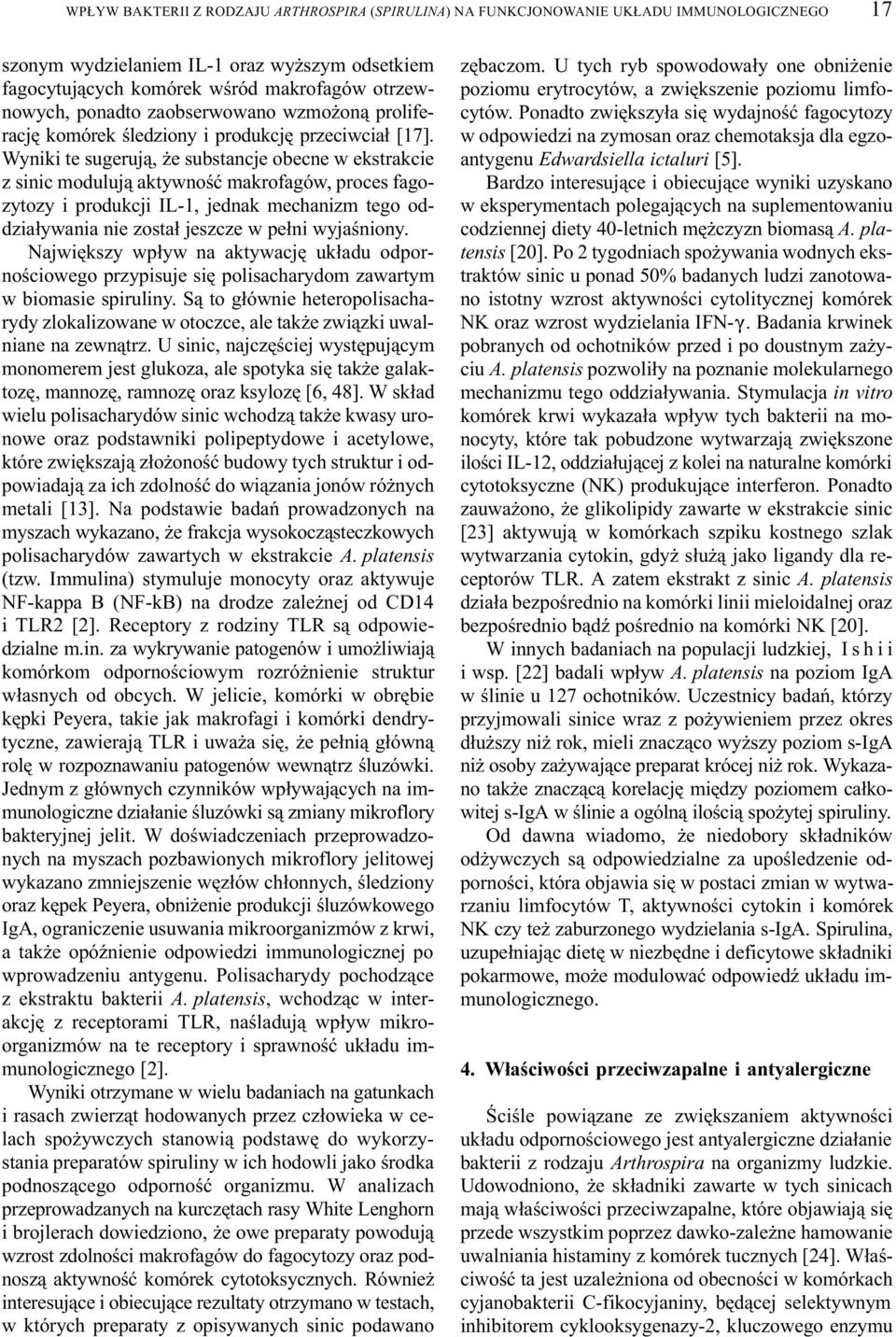 Wyniki te sugeruj¹, e substancje obecne w ekstrakcie z sinic moduluj¹ aktywnoœæ makrofagów, proces fagozytozy i produkcji IL-1, jednak mechanizm tego oddzia³ywania nie zosta³ jeszcze w pe³ni