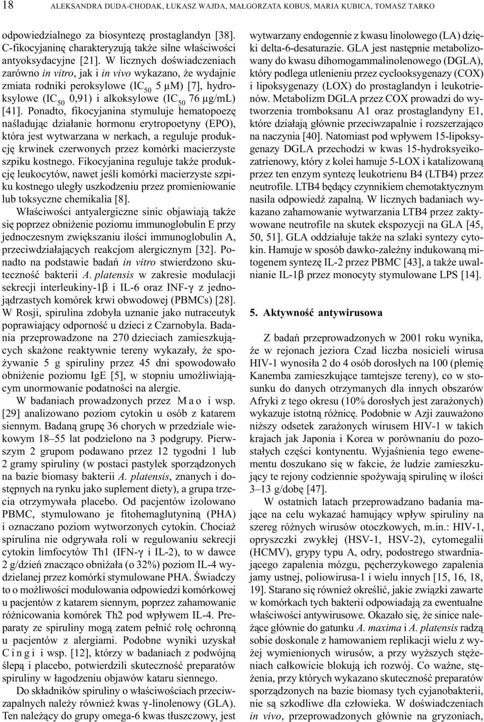 W licznych doœwiadczeniach zarówno in vitro, jak i in vivo wykazano, e wydajnie zmiata rodniki peroksylowe (IC 50 5 µm) [7], hydroksylowe (IC 50 0,91) i alkoksylowe (IC 50 76 µg/ml) [41].