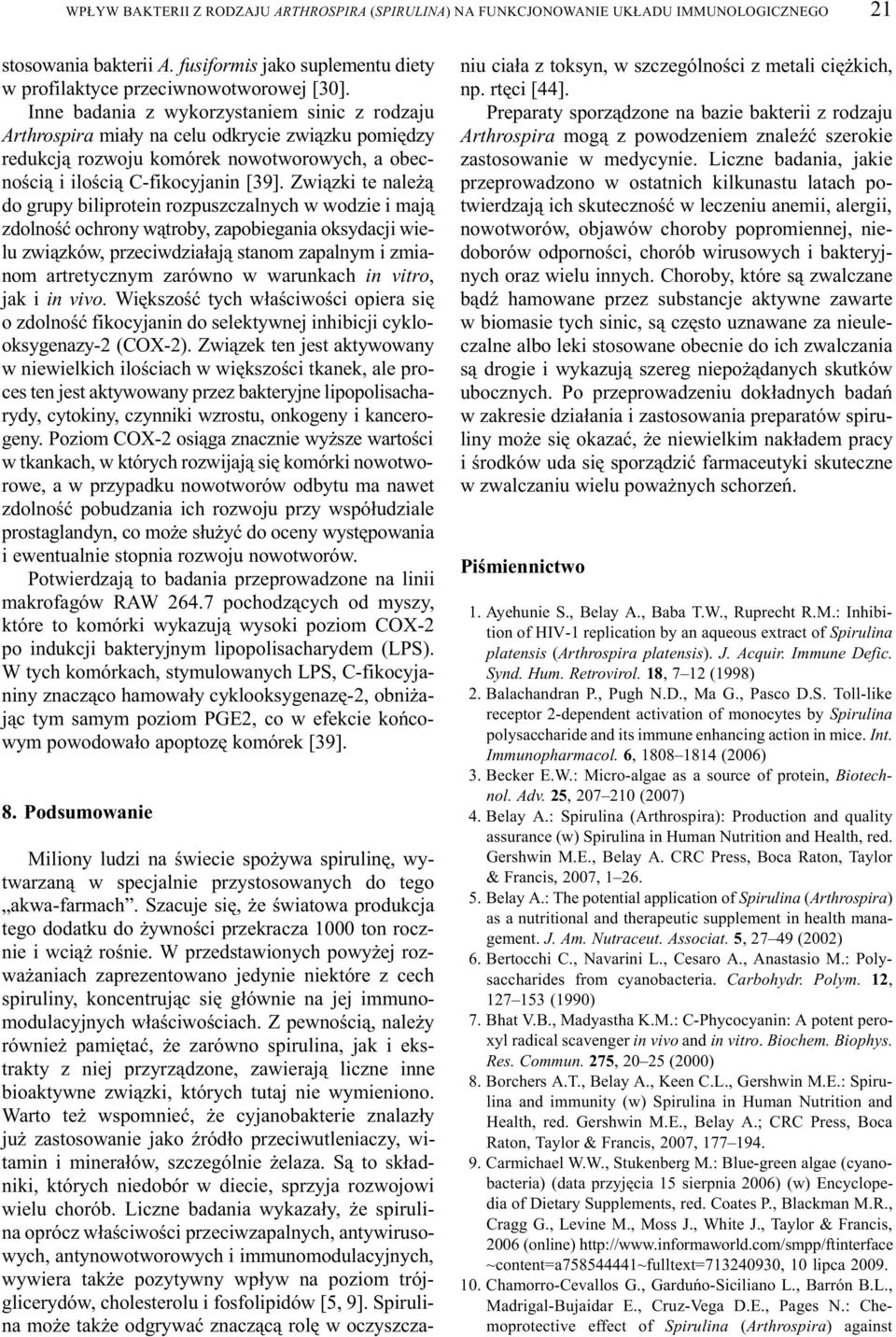 Zwi¹zki te nale ¹ do grupy biliprotein rozpuszczalnych w wodzie i maj¹ zdolnoœæ ochrony w¹troby, zapobiegania oksydacji wielu zwi¹zków, przeciwdzia³aj¹ stanom zapalnym i zmianom artretycznym zarówno