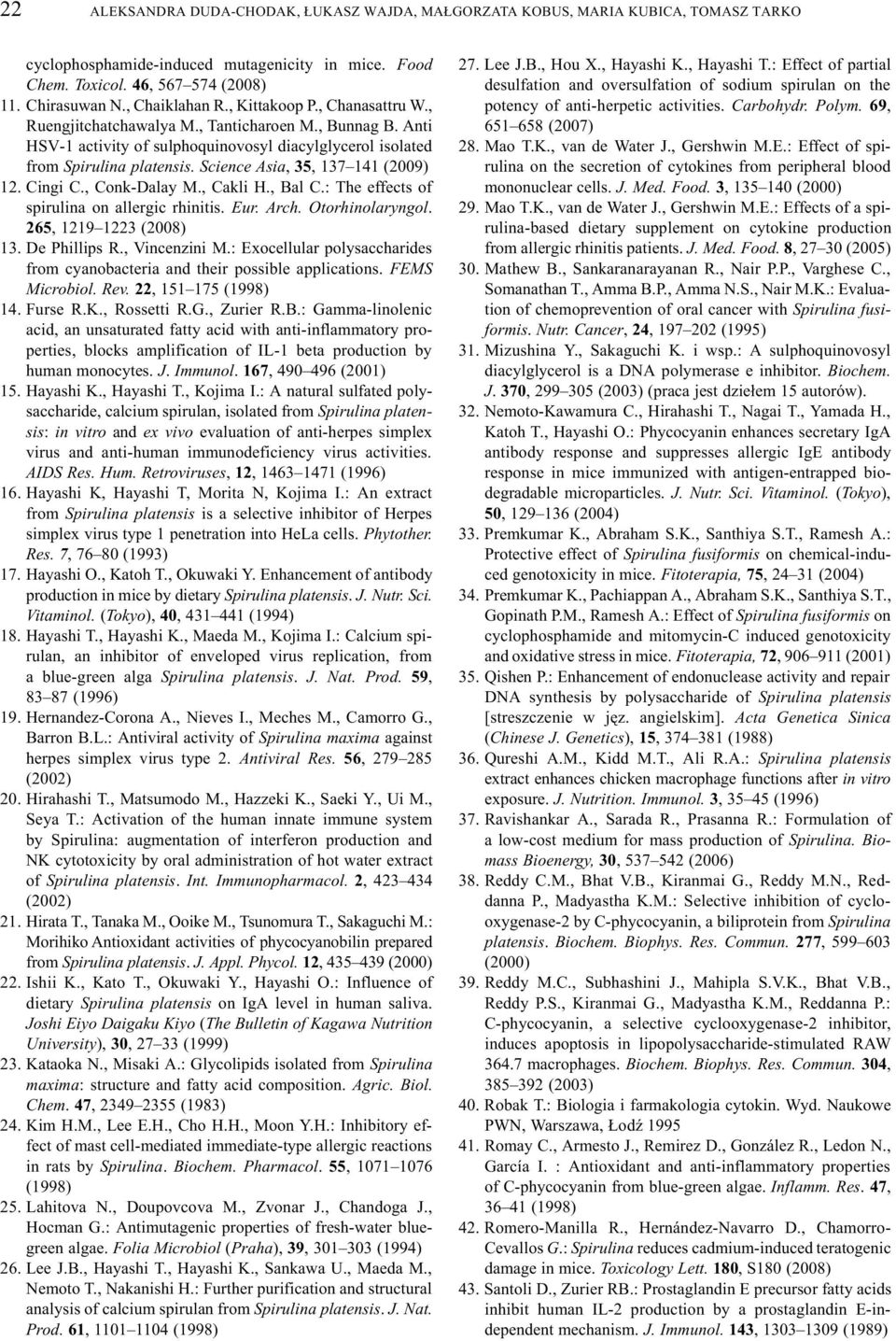 Science Asia, 35, 137 141 (2009) 12. Cingi C., Conk-Dalay M., Cakli H., Bal C.: The effects of spirulina on allergic rhinitis. Eur. Arch. Otorhinolaryngol. 265, 1219 1223 (2008) 13. De Phillips R.