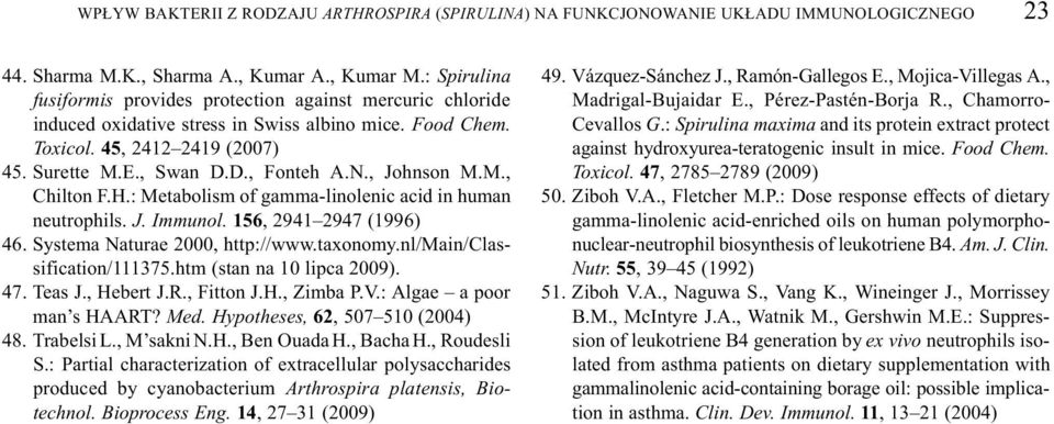 , Johnson M.M., Chilton F.H.: Metabolism of gamma-linolenic acid in human neutrophils. J. Immunol. 156, 2941 2947 (1996) 46. Systema Naturae 2000, http://www.taxonomy.nl/main/classification/111375.