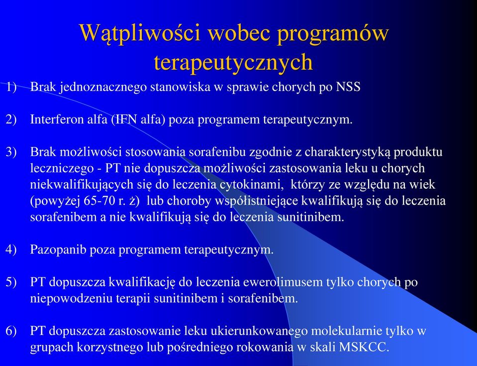 ze względu na wiek (powyżej 65-70 r. ż) lub choroby współistniejące kwalifikują się do leczenia sorafenibem a nie kwalifikują się do leczenia sunitinibem. 4) Pazopanib poza programem terapeutycznym.