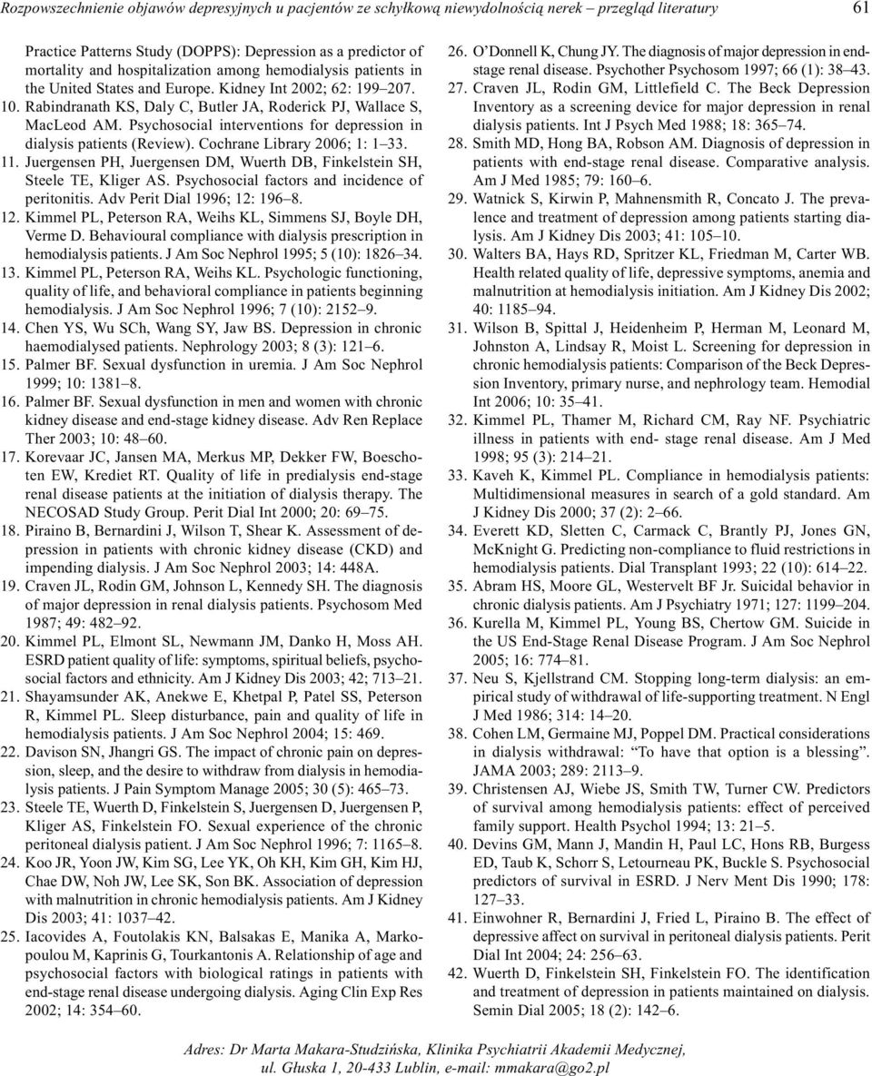 Psychosocial interventions for depression in dialysis patients (Review). Cochrane Library 2006; 1: 1 33. 11. Juergensen PH, Juergensen DM, Wuerth DB, Finkelstein SH, Steele TE, Kliger AS.