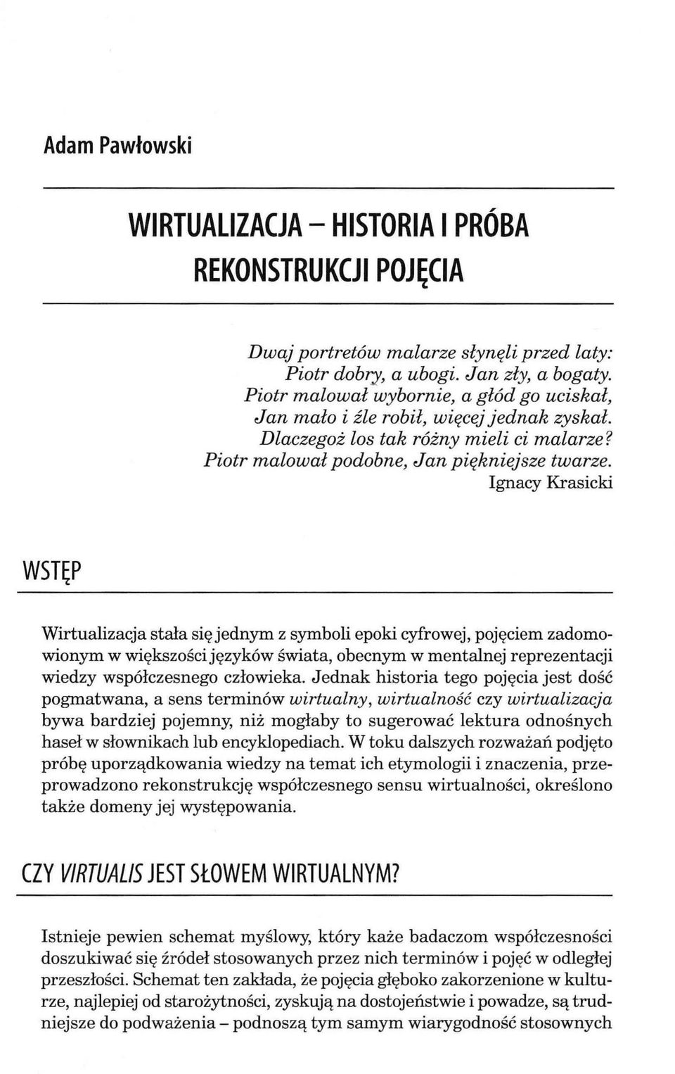 Ignacy Krasicki WSTĘP Wirtualizacja stała się jednym z symboli epoki cyfrowej, pojęciem zadomowionym w większości języków świata, obecnym w mentalnej reprezentacji wiedzy współczesnego człowieka.