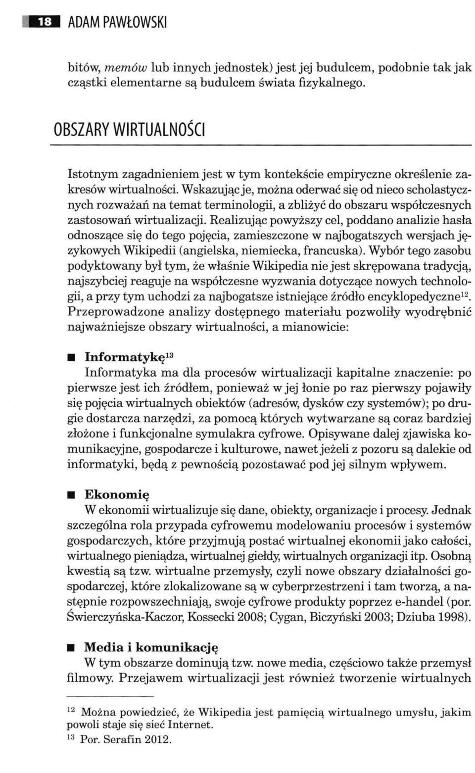 W skazując je, można oderwać się od nieco scholastycznych rozważań na temat terminologii, a zbliżyć do obszaru współczesnych zastosowań wirtualizacji.