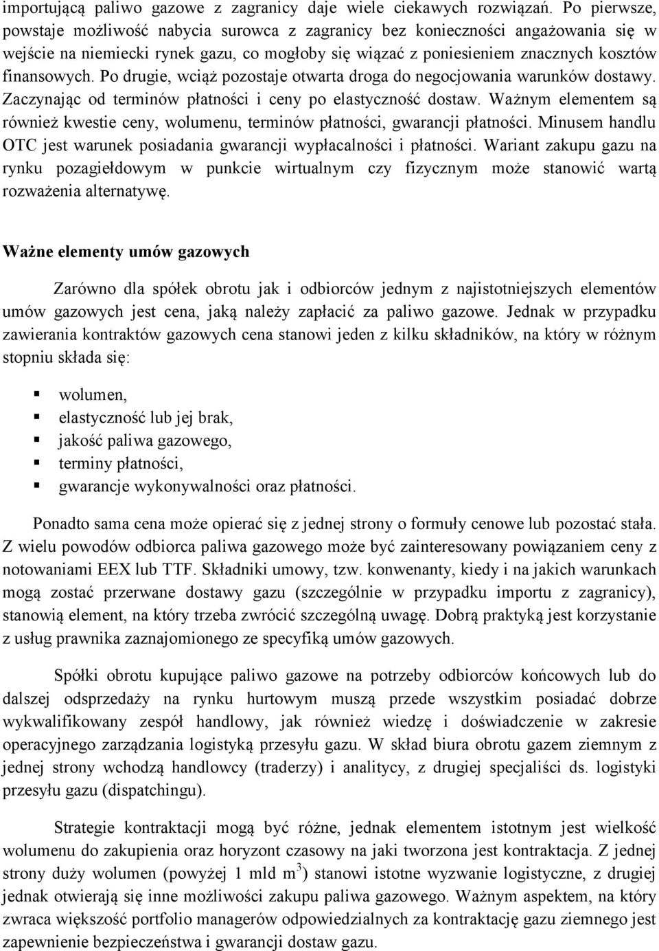 Po drugie, wciąż pozostaje otwarta droga do negocjowania warunków dostawy. Zaczynając od terminów płatności i ceny po elastyczność dostaw.