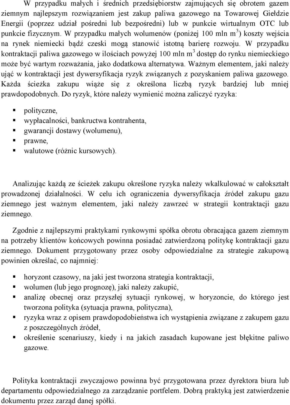 W przypadku małych wolumenów (poniżej 100 mln m 3 ) koszty wejścia na rynek niemiecki bądź czeski mogą stanowić istotną barierę rozwoju.