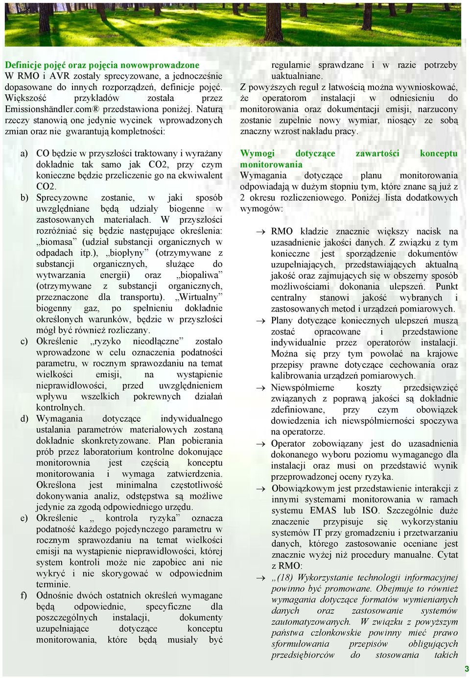 Naturą rzeczy stanowią one jedynie wycinek wprowadzonych zmian oraz nie gwarantują kompletności: a) CO będzie w przyszłości traktowany i wyrażany dokładnie tak samo jak CO2, przy czym konieczne