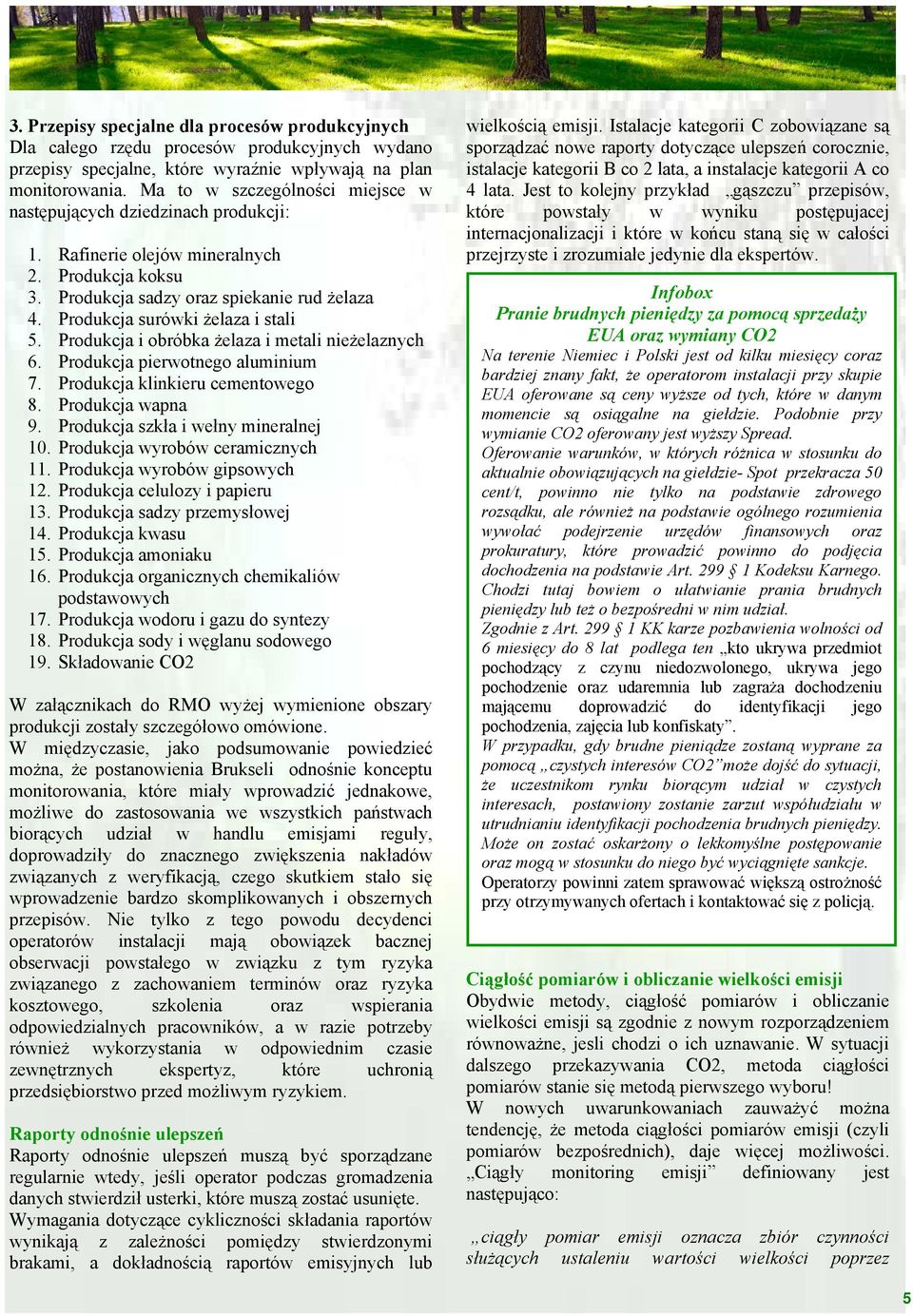 Produkcja surówki żelaza i stali 5. Produkcja i obróbka żelaza i metali nieżelaznych 6. Produkcja pierwotnego aluminium 7. Produkcja klinkieru cementowego 8. Produkcja wapna 9.