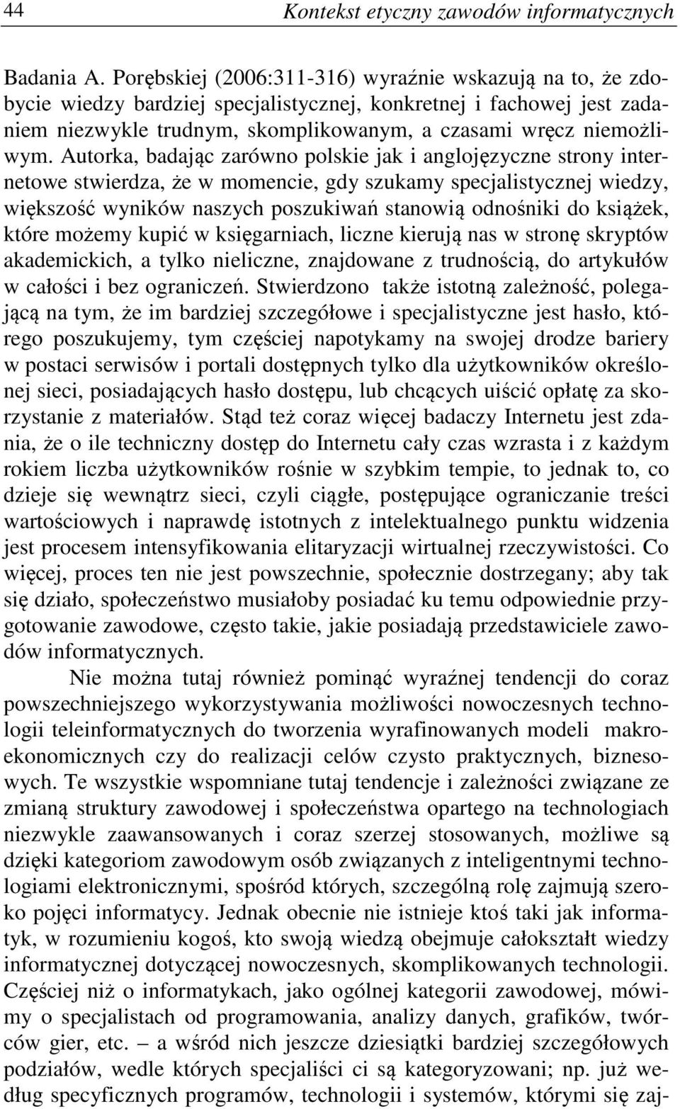 Autorka, badając zarówno polskie jak i anglojęzyczne strony internetowe stwierdza, że w momencie, gdy szukamy specjalistycznej wiedzy, większość wyników naszych poszukiwań stanowią odnośniki do