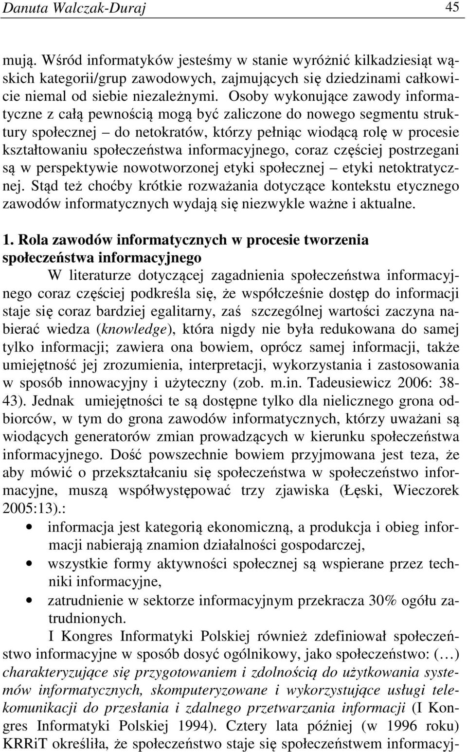 informacyjnego, coraz częściej postrzegani są w perspektywie nowotworzonej etyki społecznej etyki netoktratycznej.