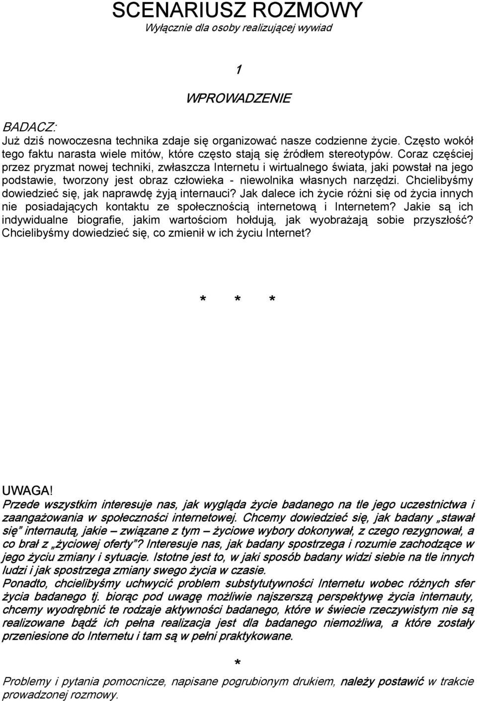 Coraz częściej przez pryzmat nowej techniki, zwłaszcza Internetu i wirtualnego świata, jaki powstał na jego podstawie, tworzony jest obraz człowieka - niewolnika własnych narzędzi.