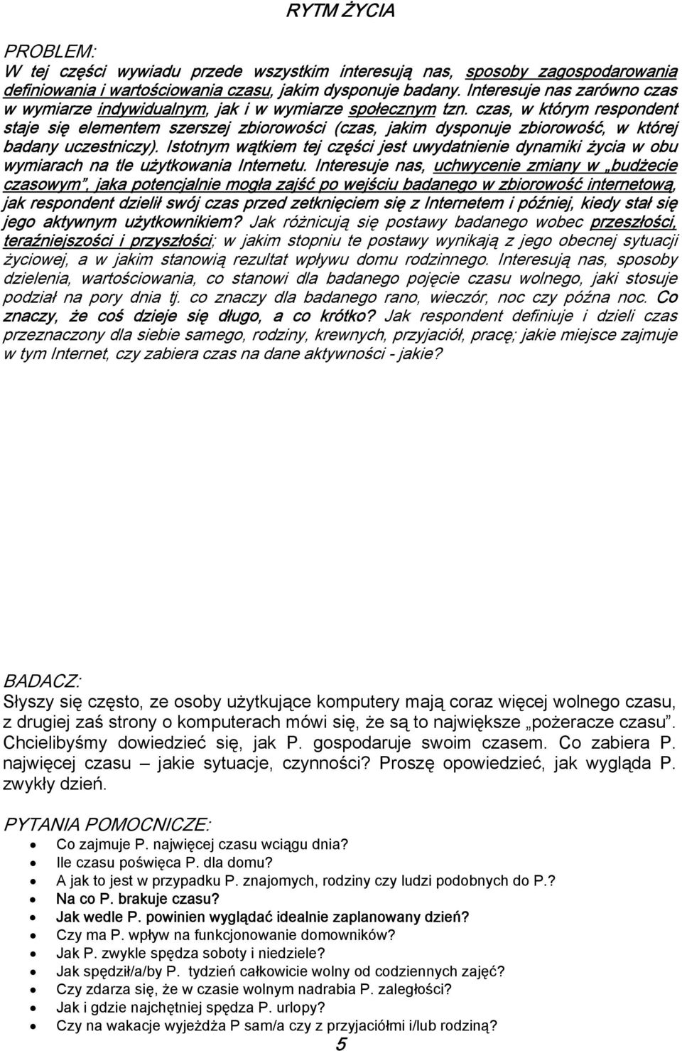 czas, w którym respondent staje się elementem szerszej zbiorowości (czas, jakim dysponuje zbiorowość, w której badany uczestniczy).