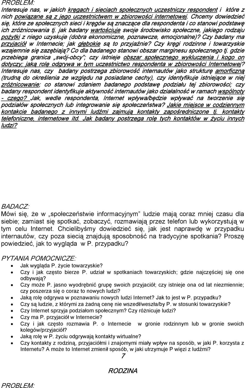 jak badany wartościuje swoje środowisko społeczne, jakiego rodzaju pożytki z niego uzyskuje (dobra ekonomiczne, poznawcze, emocjonalne)?