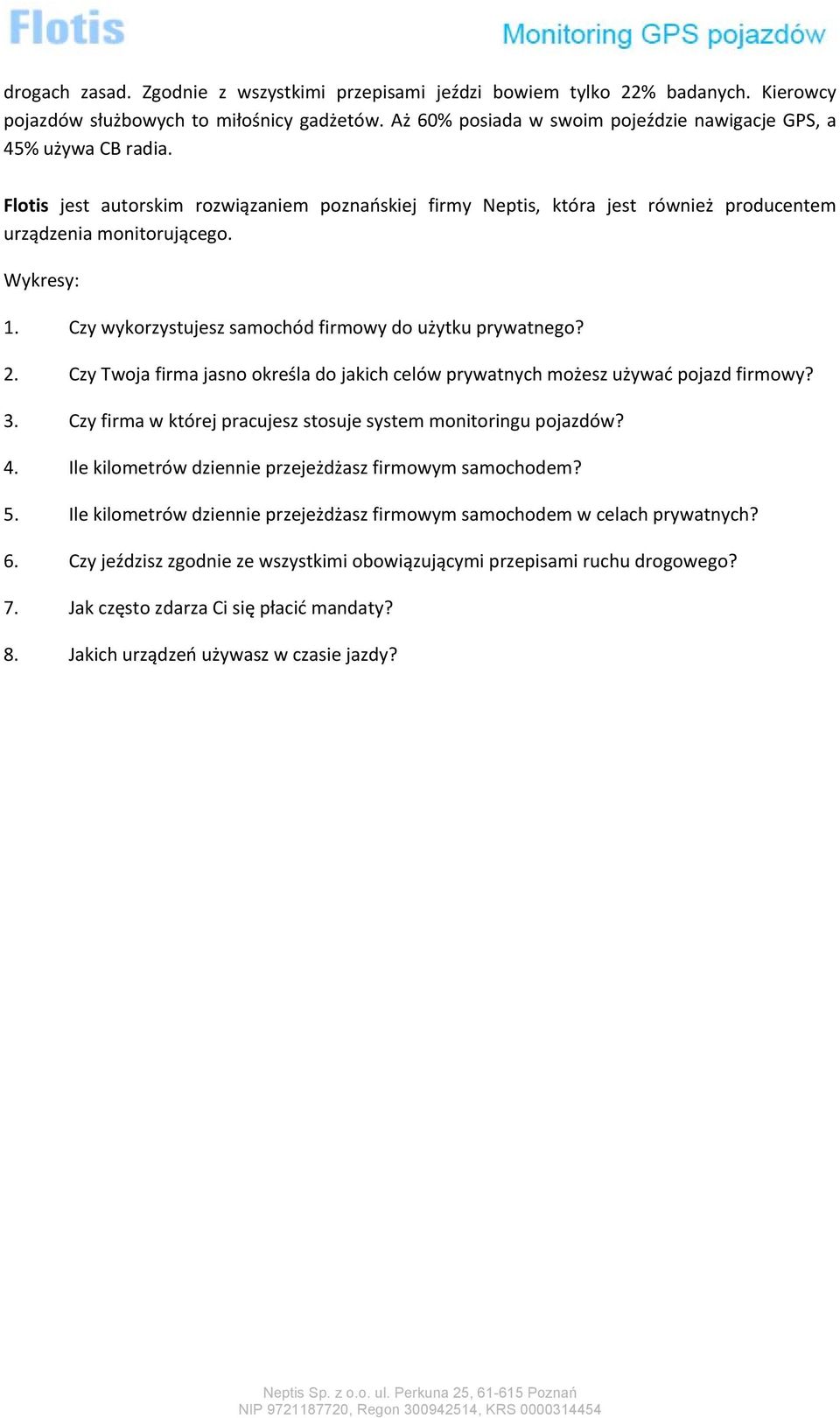 Czy wykorzystujesz samochód firmowy do użytku prywatnego? 2. Czy Twoja firma jasno określa do jakich celów prywatnych możesz używać pojazd firmowy? 3.