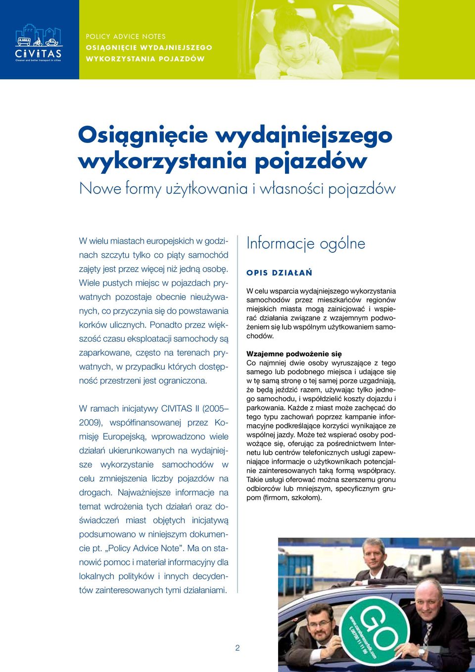 Ponadto przez większość czasu eksploatacji samochody są zaparkowane, często na terenach prywatnych, w przypadku których dostępność przestrzeni jest ograniczona.