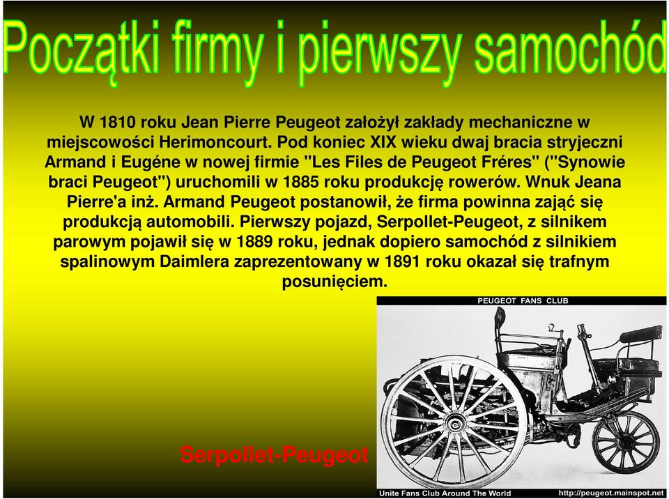 1885 roku produkcję rowerów. Wnuk Jeana Pierre'a inż. Armand Peugeot postanowił, że firma powinna zająć się produkcją automobili.