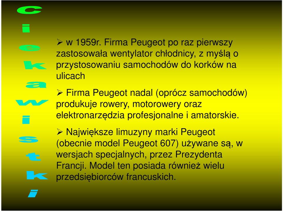 korków na ulicach Firma Peugeot nadal (oprócz samochodów) produkuje rowery, motorowery oraz elektronarzędzia