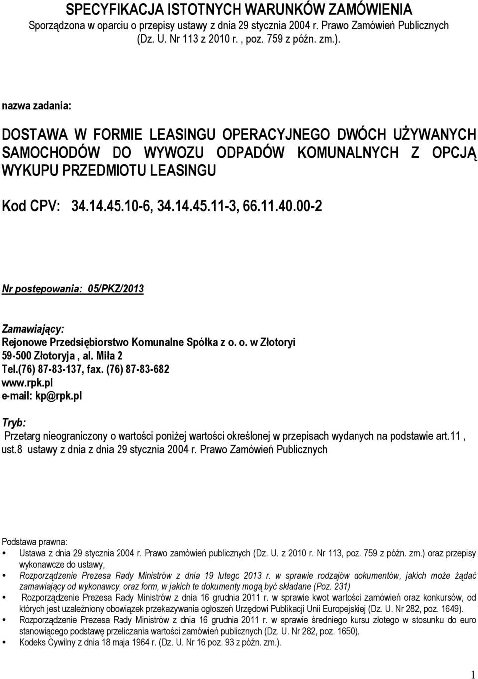 00-2 Nr postępowania: 05/PKZ/2013 Zamawiający: Rejonowe Przedsiębiorstwo Komunalne Spółka z o. o. w Złotoryi 59-500 Złotoryja, al. Miła 2 Tel.(76) 87-83-137, fax. (76) 87-83-682 www.rpk.