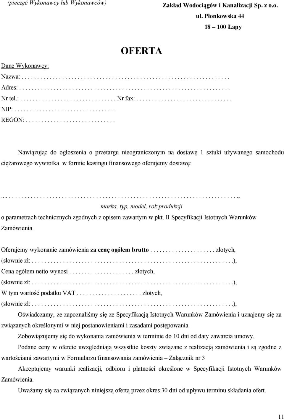 ............................ Nawiązując do ogłoszenia o przetargu nieograniczonym na dostawę 1 sztuki używanego samochodu ciężarowego wywrotka w formie leasingu finansowego oferujemy dostawę:.