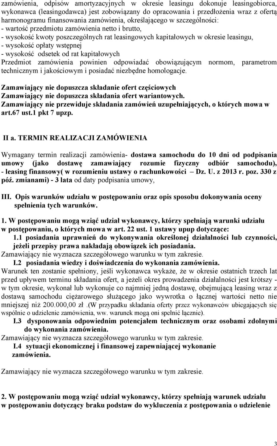 - wysokość odsetek od rat kapitałowych Przedmiot zamówienia powinien odpowiadać obowiązującym normom, parametrom technicznym i jakościowym i posiadać niezbędne homologacje.