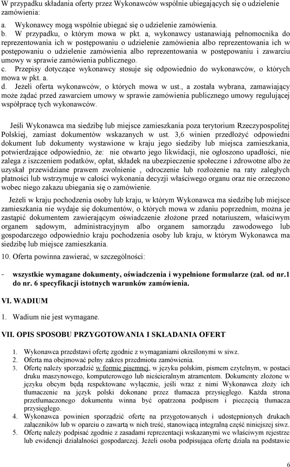 i zawarciu umowy w sprawie zamówienia publicznego. c. Przepisy dotyczące wykonawcy stosuje się odpowiednio do wykonawców, o których mowa w pkt. a. d. Jeżeli oferta wykonawców, o których mowa w ust.