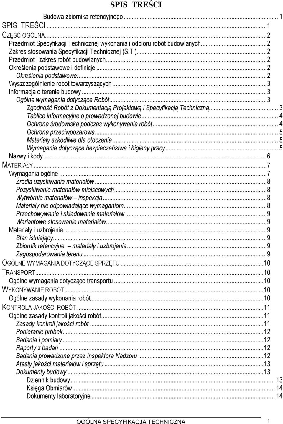 ..3 Informacja o terenie budowy...3 Ogólne wymagania dotyczące Robót...3 Zgodność Robót z Dokumentacją Projektową i Specyfikacją Techniczną... 3 Tablice informacyjne o prowadzonej budowie.