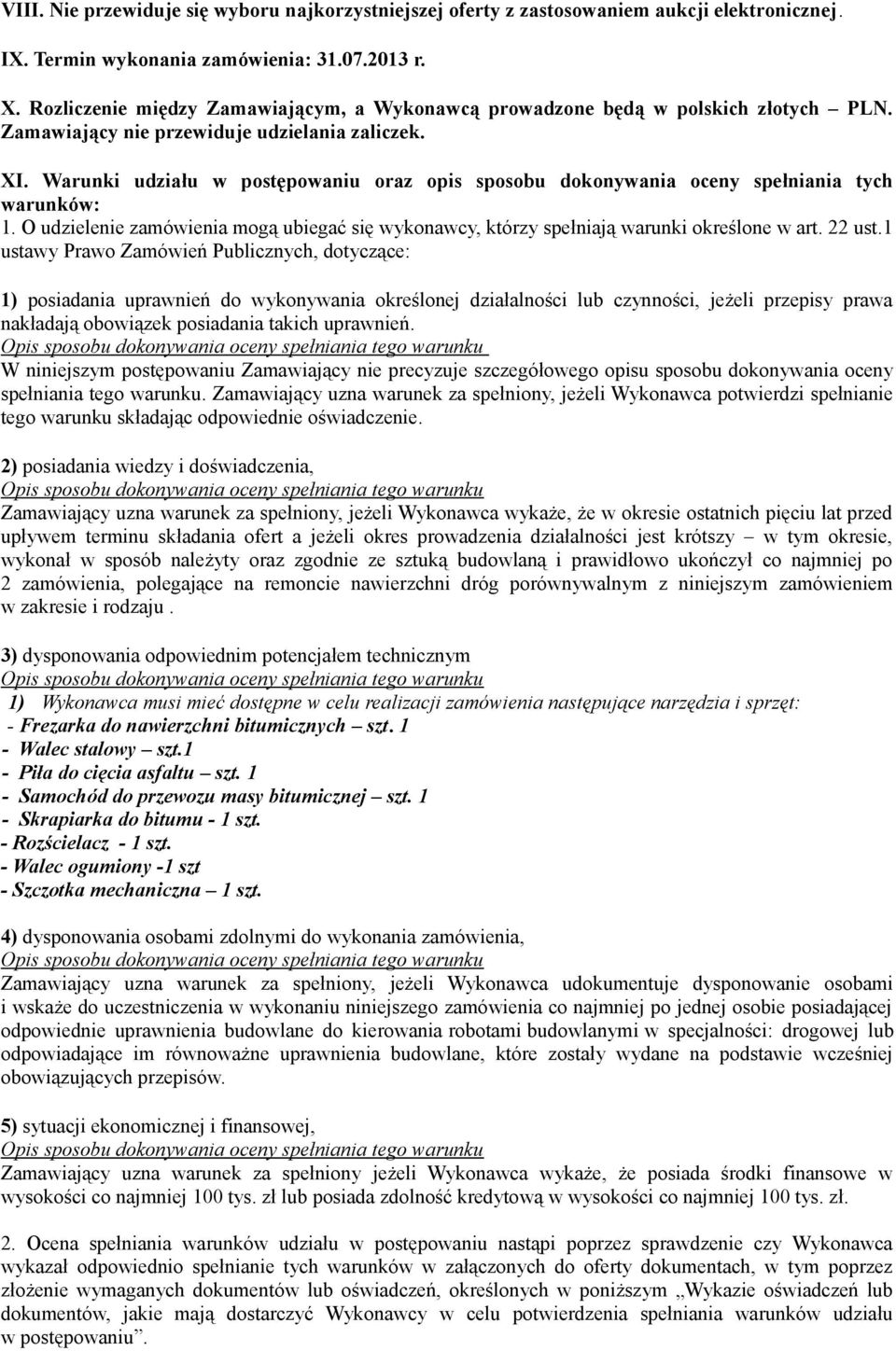 Warunki udziału w postępowaniu oraz opis sposobu dokonywania oceny spełniania tych warunków: 1. O udzielenie zamówienia mogą ubiegać się wykonawcy, którzy spełniają warunki określone w art. 22 ust.