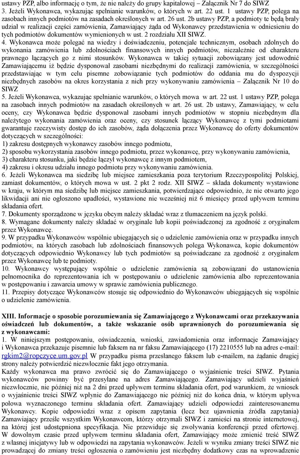 2b ustawy PZP, a podmioty te będą brały udział w realizacji części zamówienia, Zamawiający żąda od Wykonawcy przedstawienia w odniesieniu do tych podmiotów dokumentów wymienionych w ust.