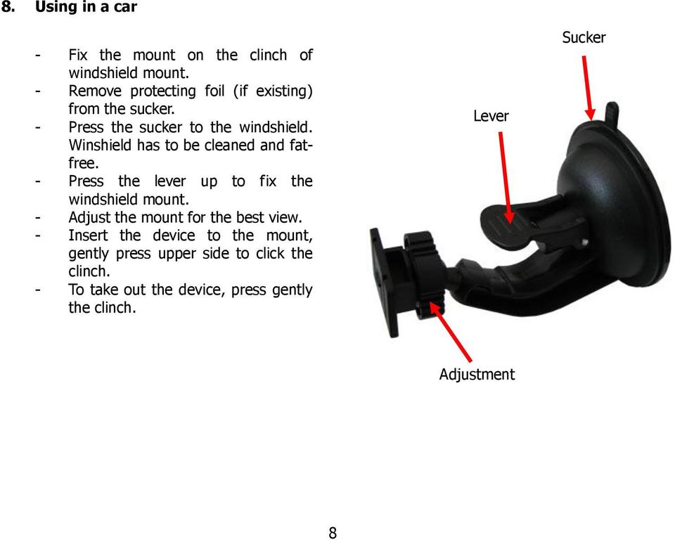 Winshield has to be cleaned and fatfree. - Press the lever up to fix the windshield mount.