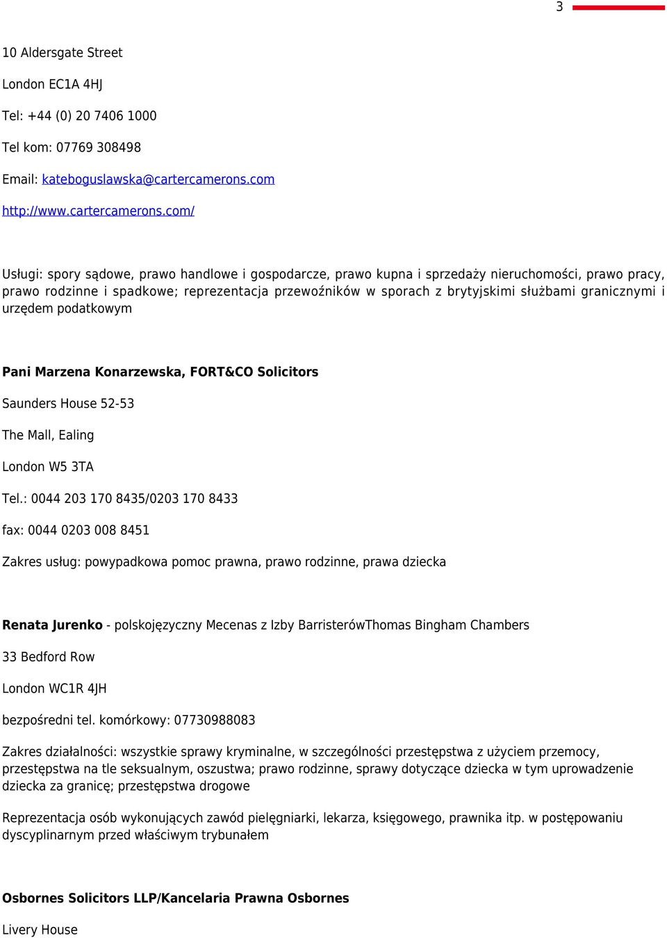 com/ Usługi: spory sądowe, prawo handlowe i gospodarcze, prawo kupna i sprzedaży nieruchomości, prawo pracy, prawo rodzinne i spadkowe; reprezentacja przewoźników w sporach z brytyjskimi służbami