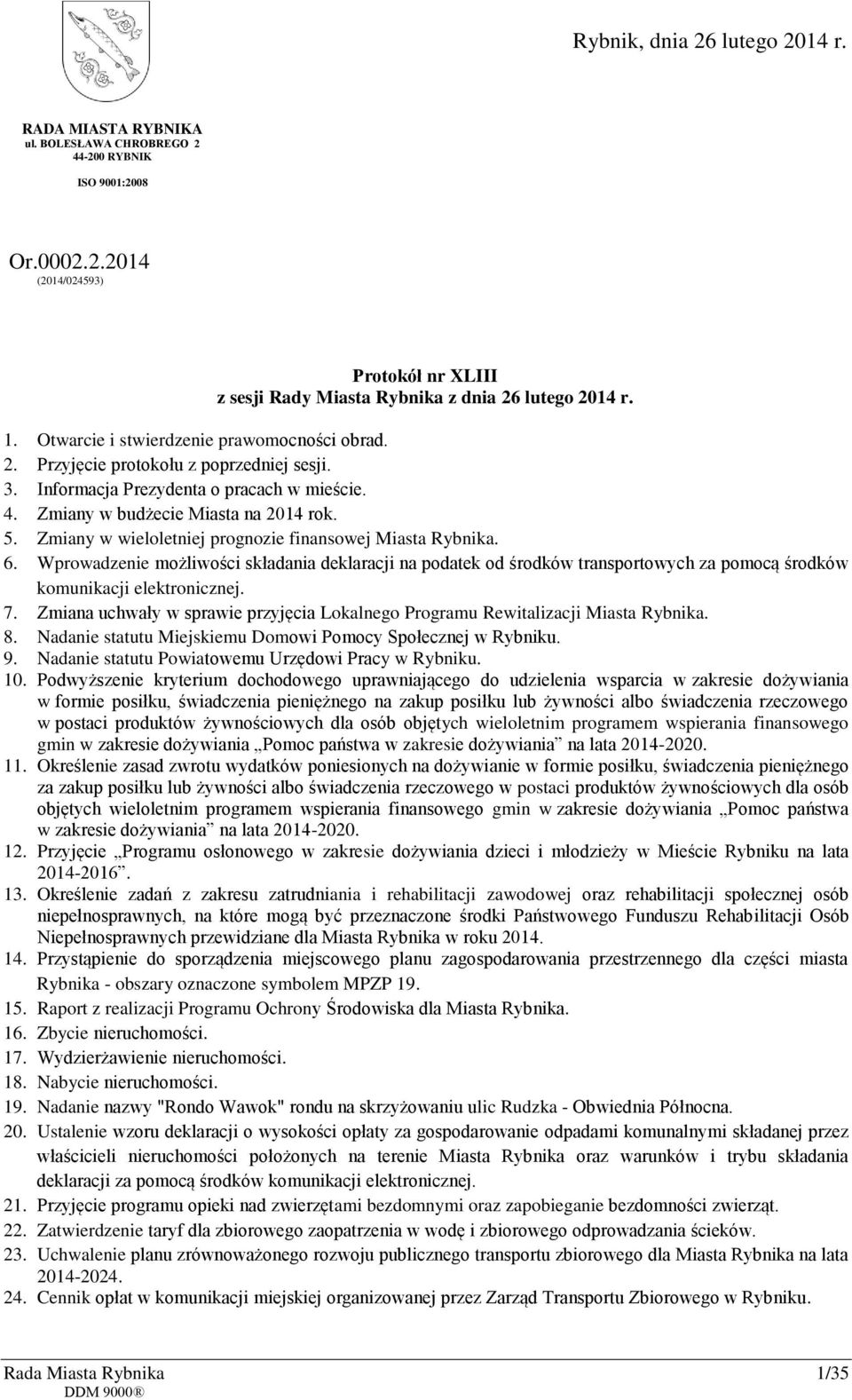 Zmiany w wieloletniej prognozie finansowej Miasta Rybnika. 6. Wprowadzenie możliwości składania deklaracji na podatek od środków transportowych za pomocą środków komunikacji elektronicznej. 7.