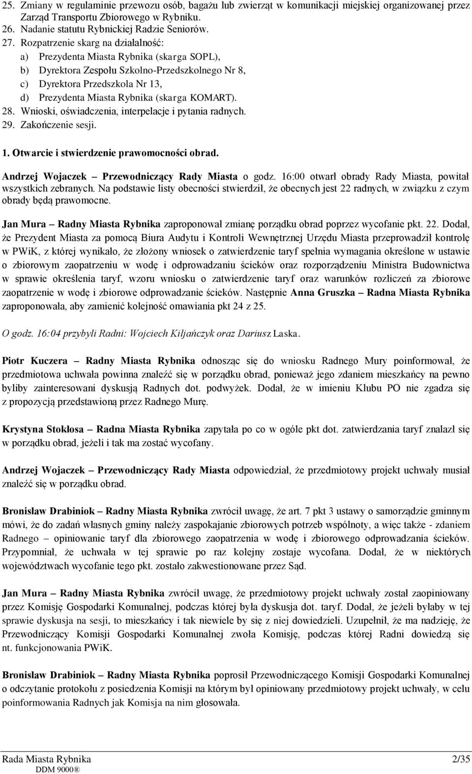 KOMART). 28. Wnioski, oświadczenia, interpelacje i pytania radnych. 29. Zakończenie sesji. 1. Otwarcie i stwierdzenie prawomocności obrad. Andrzej Wojaczek Przewodniczący Rady Miasta o godz.