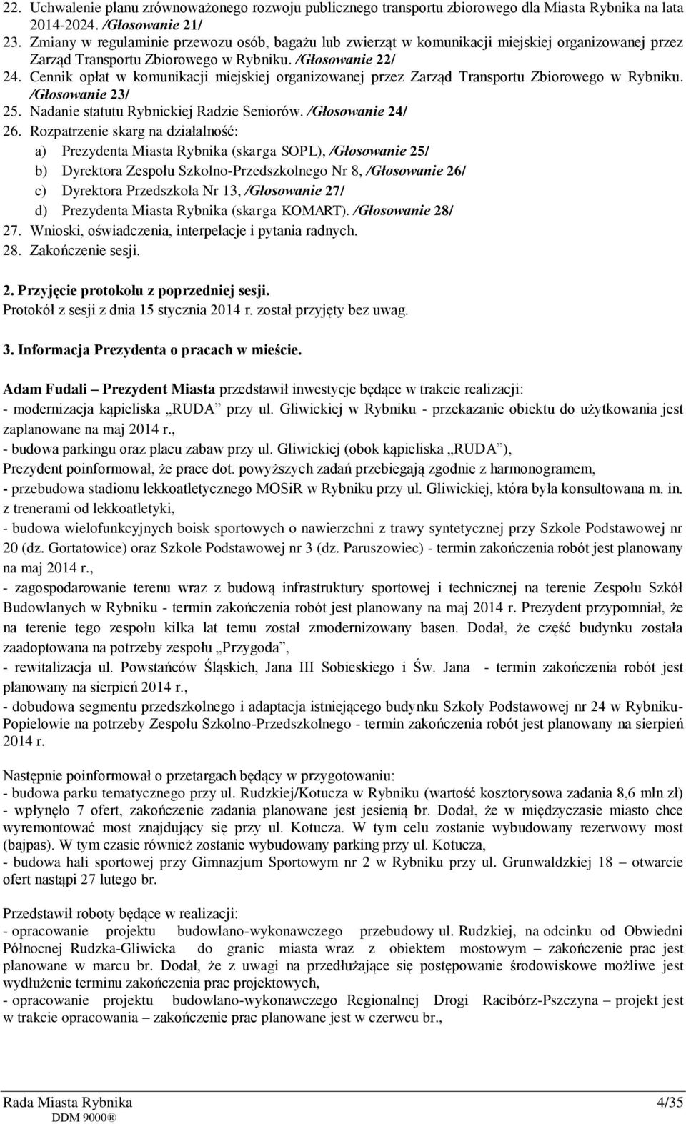 Cennik opłat w komunikacji miejskiej organizowanej przez Zarząd Transportu Zbiorowego w Rybniku. /Głosowanie 23/ 25. Nadanie statutu Rybnickiej Radzie Seniorów. /Głosowanie 24/ 26.