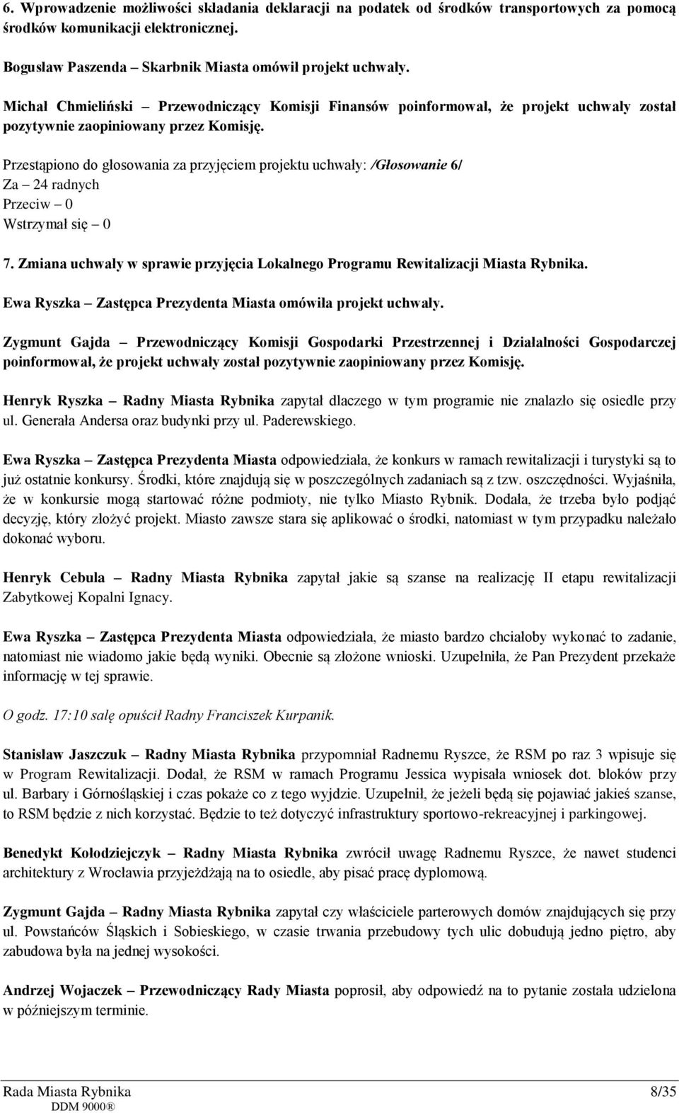 Przestąpiono do głosowania za przyjęciem projektu uchwały: /Głosowanie 6/ 7. Zmiana uchwały w sprawie przyjęcia Lokalnego Programu Rewitalizacji Miasta Rybnika.