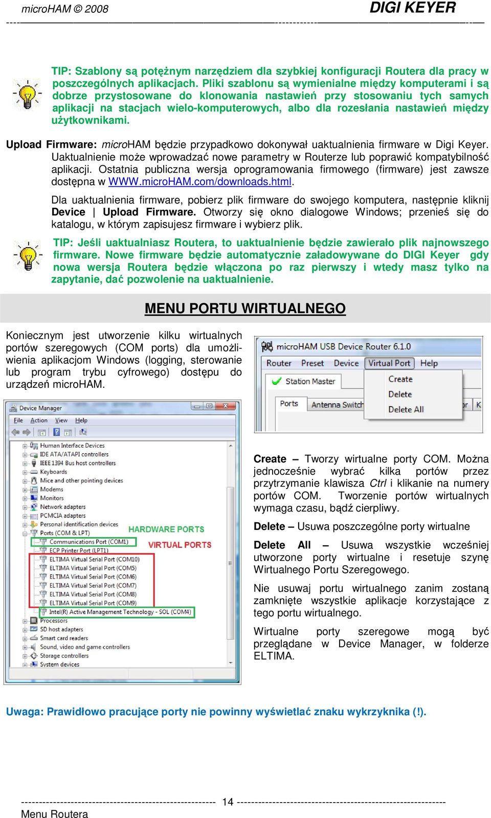 między uŝytkownikami. Upload Firmware: microham będzie przypadkowo dokonywał uaktualnienia firmware w Digi Keyer.