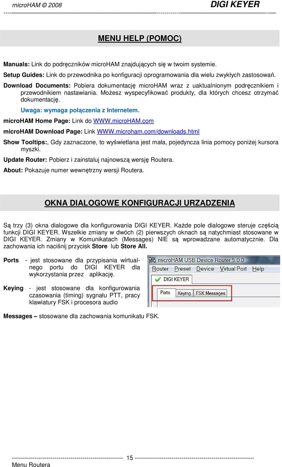 Uwaga: wymaga połączenia z Internetem. microham Home Page: Link do WWW.microHAM.com microham Download Page: Link WWW.microham.com/downloads.